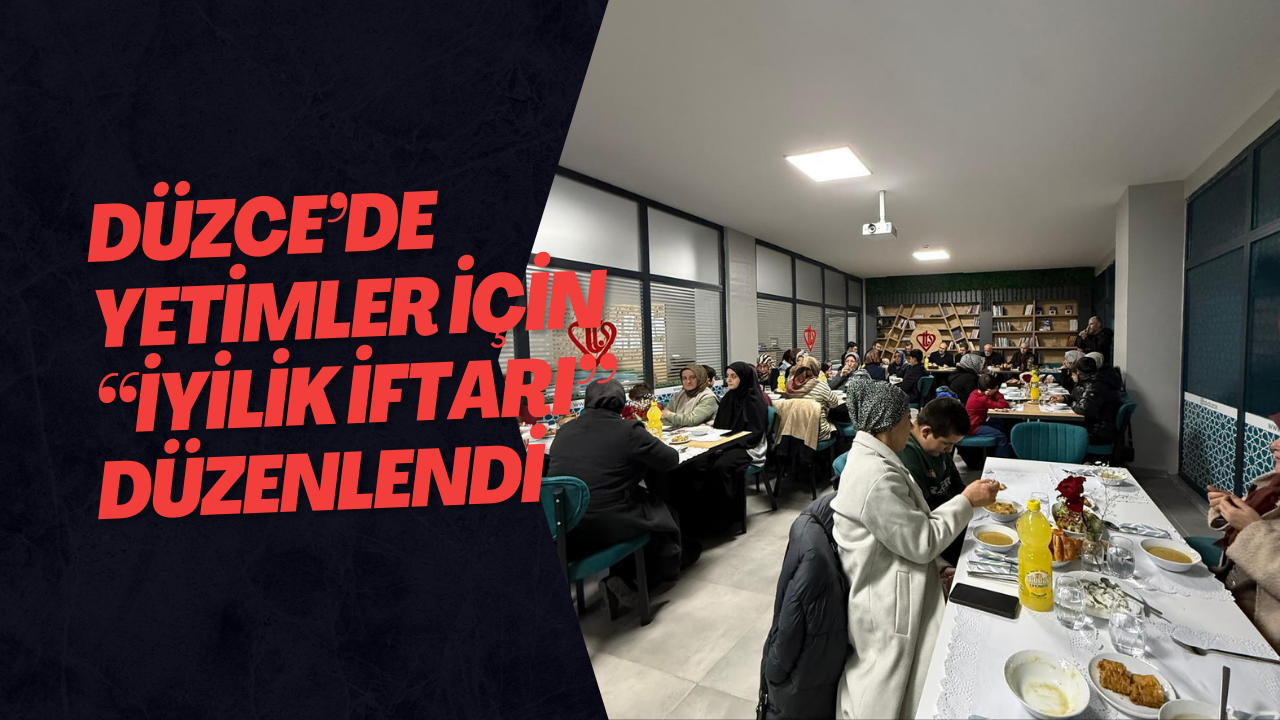 Düzce’de Yetimler İçin “İyilik İftarı” Düzenlendi