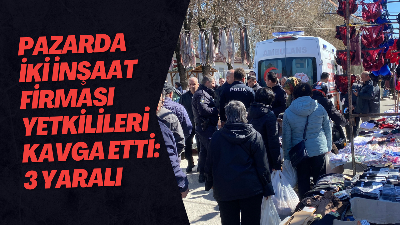 Pazarda İki İnşaat Firması Yetkilileri Kavga Etti: 3 Yaralı