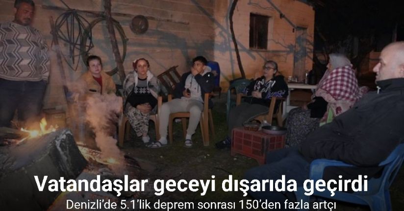 Buldan’da 5.1 büyüklüğündeki depremin ardından yaşanan artçılardan korkan vatandaşlar dışarda sabahladı