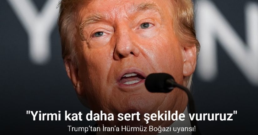 Trump’tan İran’a Hürmüz Boğazı uyarısı: 