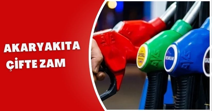 Akaryakıta çifte zam