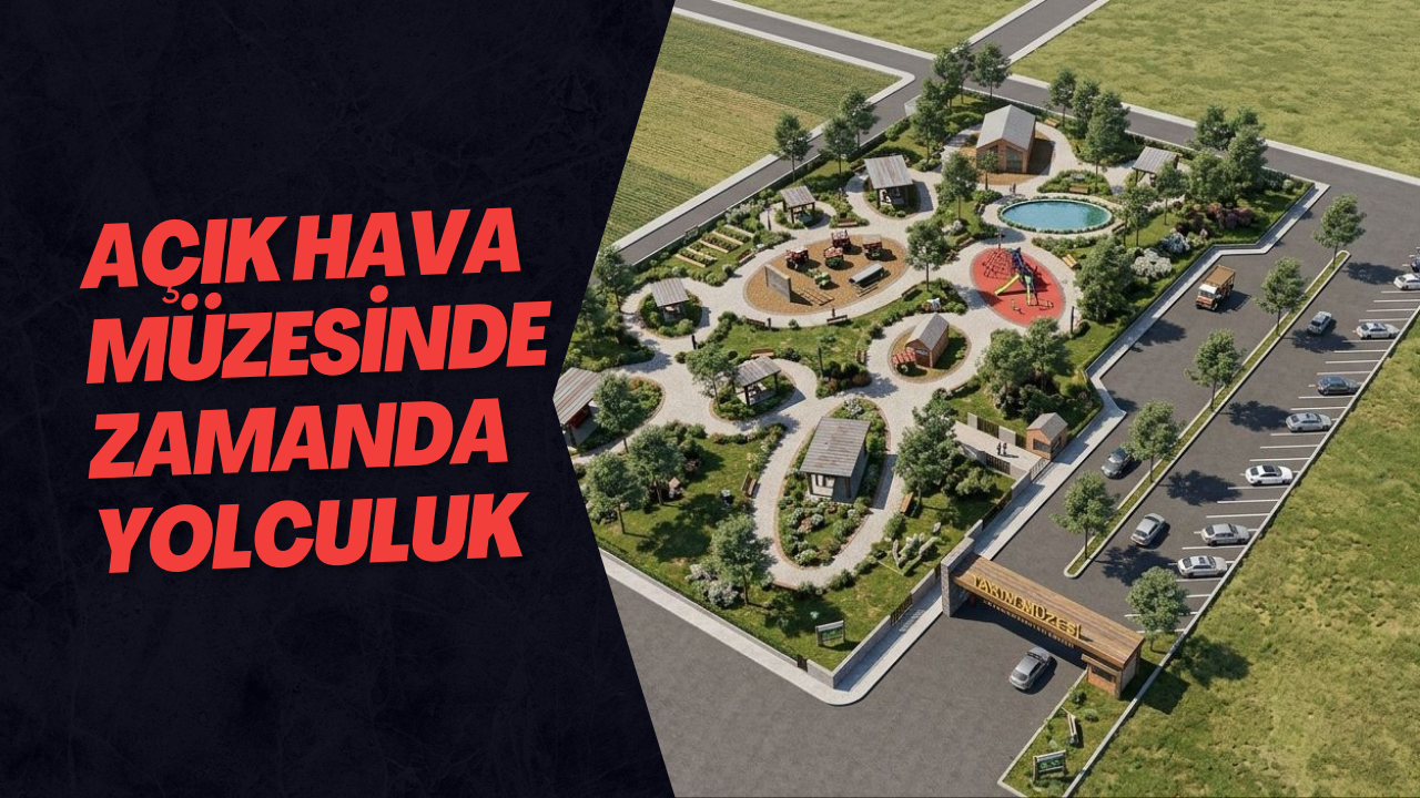 Açık Hava Müzesinde Zamanda Yolculuk