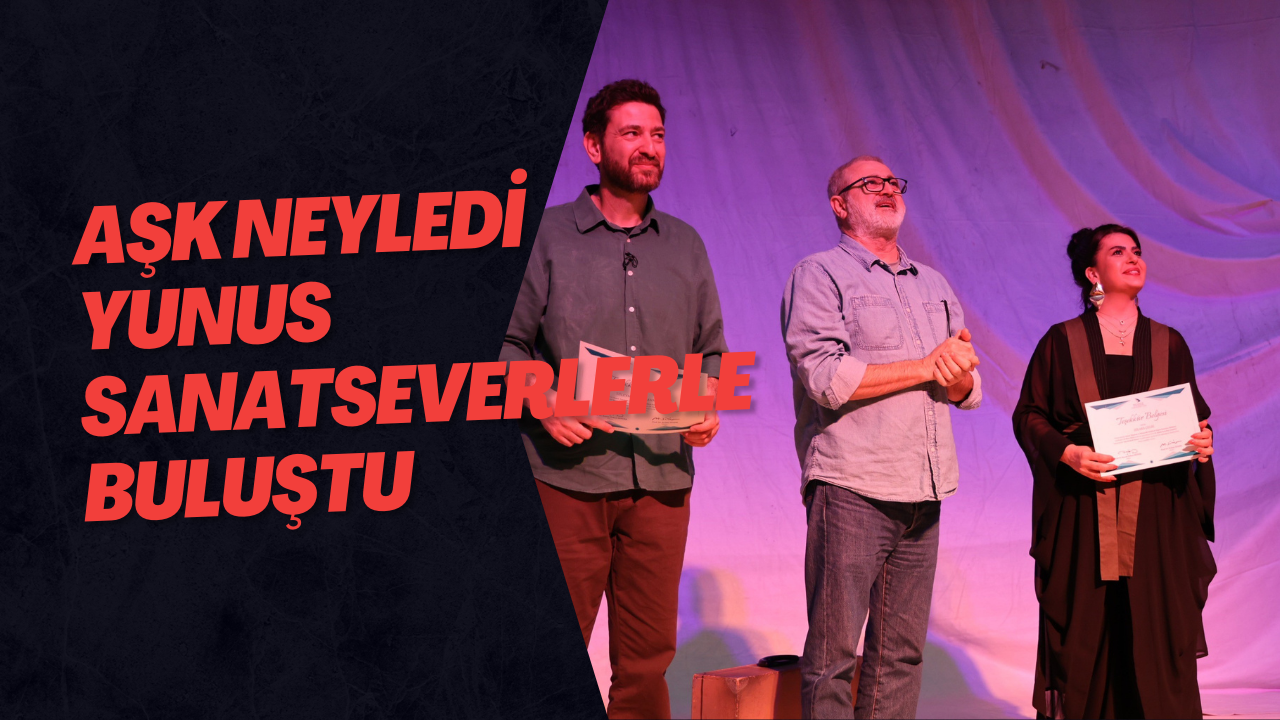 Aşk Neyledi Yunus Sanatseverlerle Buluştu