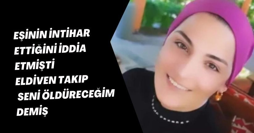 Eşinin intihar ettiğini iddia etmişti; ‘Eldiven takıp seni öldüreceğim’ demiş