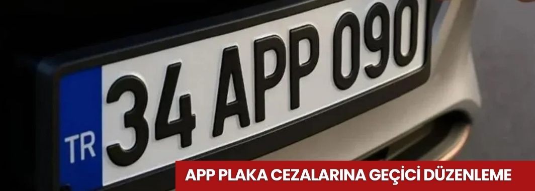 APP Plaka Cezalarına Geçici Düzenleme