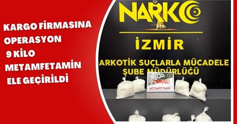 Kargo firmasına operasyon; 9 kilo metamfetamin ele geçirildi