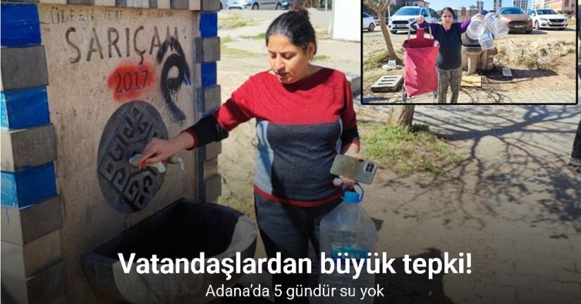 Adana’da 5 gündür su yok: Vatandaş tepki gösterdi