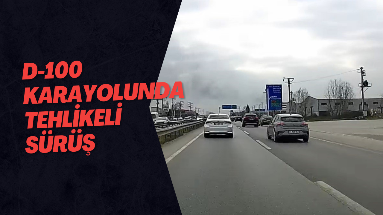 D-100 Karayolunda Tehlikeli Sürüş