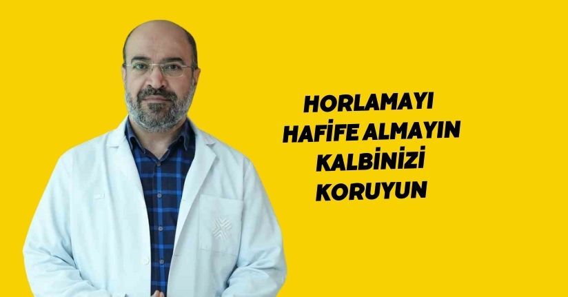 Horlamayı hafife almayın, kalbinizi koruyun