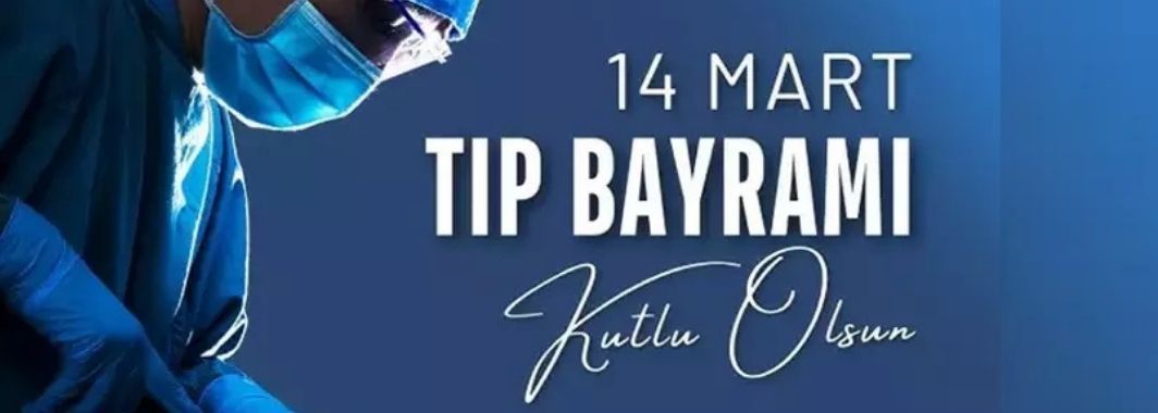 14 Mart Tıp Bayramı: Hayat Kurtaran Ellere Minnet Günü