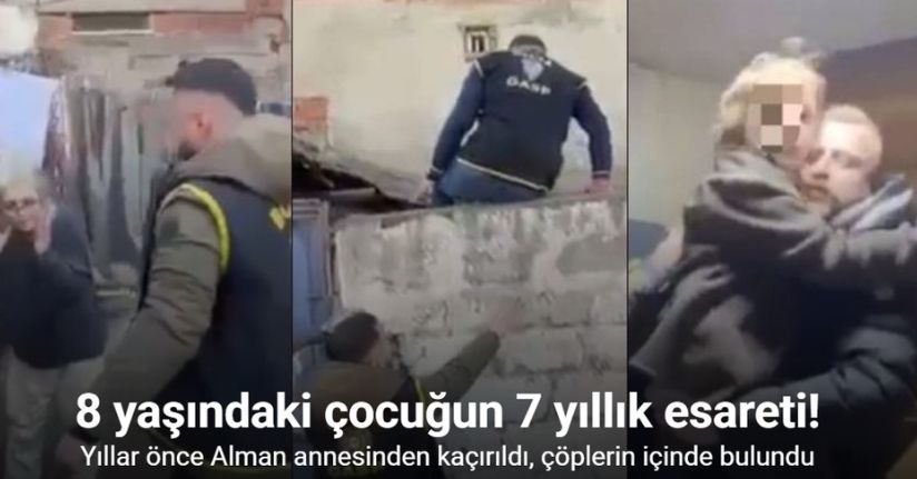 Alman anneden kaçırılan çocuk 7 yıl sonra harabe evde böyle bulundu