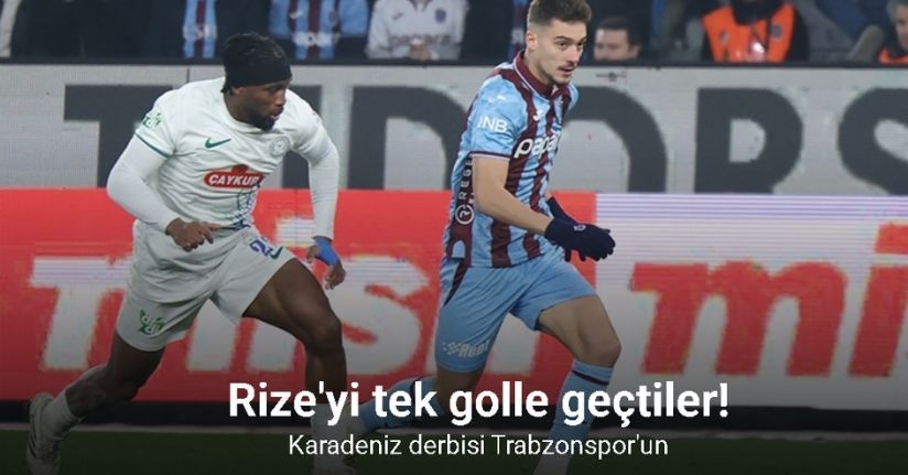 Rize'yi tek golle geçtiler! Karadeniz derbisi Trabzonspor'un!