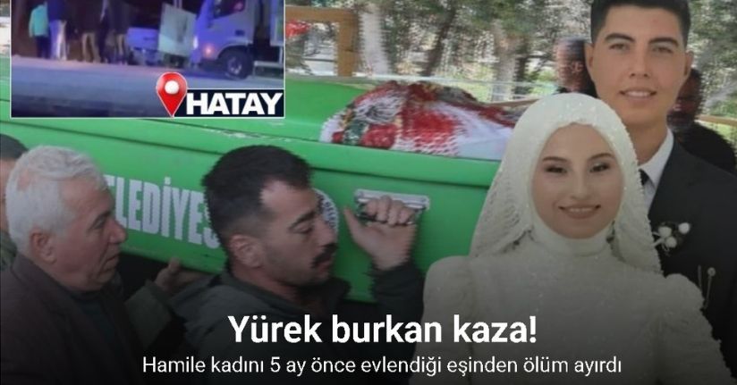 Yürek burkan kazada hamile kadını 5 ay önce evlendiği eşinden ölüm ayırdı