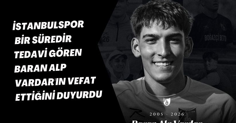 İstanbulspor, bir süredir tedavi gören Baran Alp Vardar'ın vefat ettiğini duyurdu