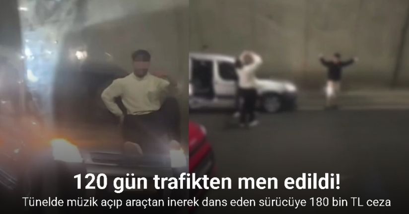 Tünelde müzik açıp araçtan inerek dans eden sürücüye 180 bin TL ceza