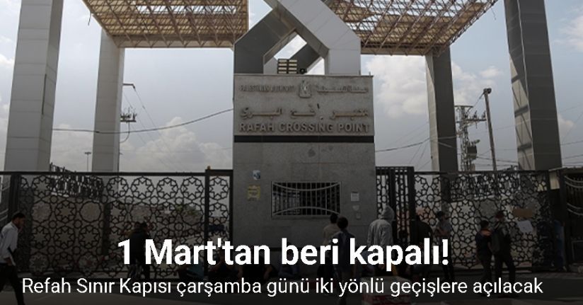 Refah Sınır Kapısı çarşamba günü iki yönlü geçişlere açılacak