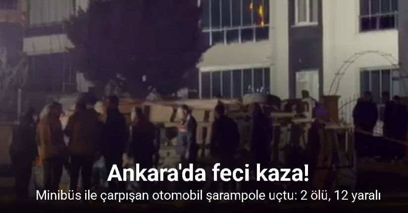 Ankara’da trafik kazası: 2 ölü, 12 yaralı
