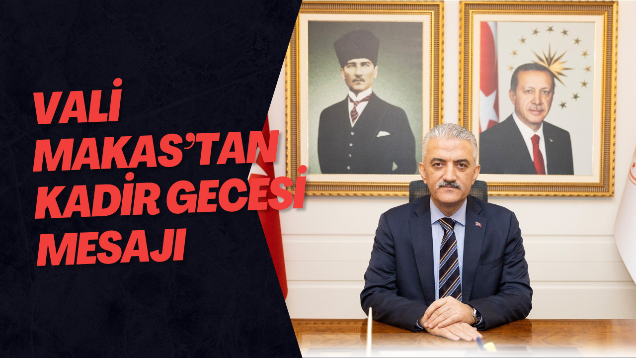 Vali Makas’tan Kadir Gecesi Mesajı