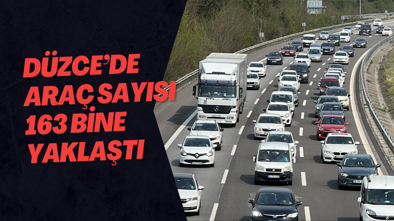Düzce’de Araç Sayısı 163 Bine Yaklaştı