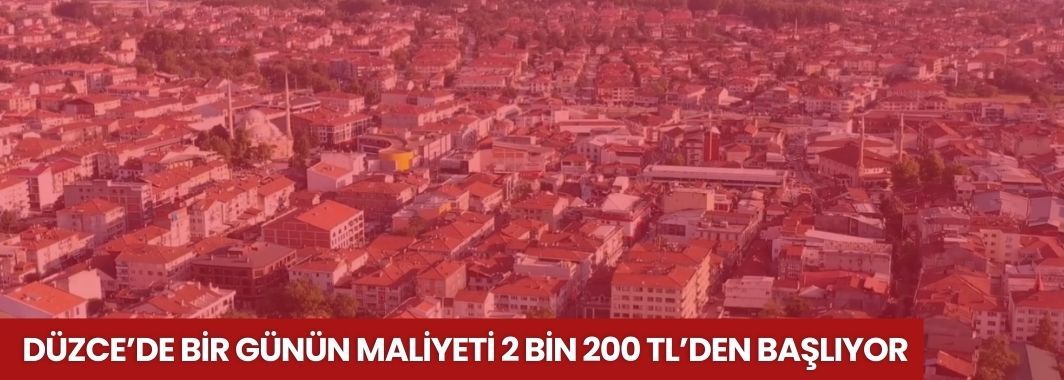 Düzce’de Bir Günün Maliyeti 2 Bin 200 TL’den Başlıyor