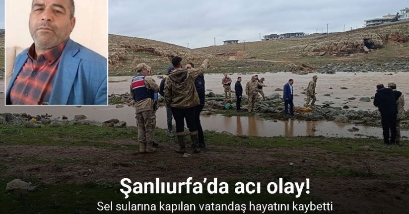 Şanlıurfa’da sel sularına kapılan kişi öldü