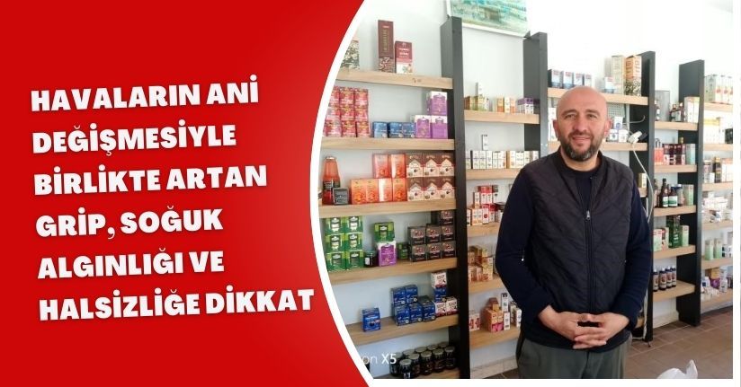 Havaların ani değişmesiyle birlikte artan grip, soğuk algınlığı ve halsizliğe dikkat