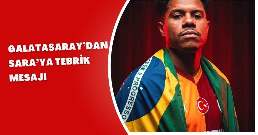 Galatasaray’dan Sara’ya tebrik mesajı