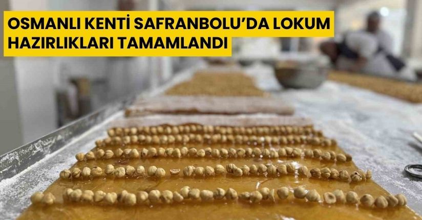 Osmanlı kenti Safranbolu’da lokum hazırlıkları tamamlandı