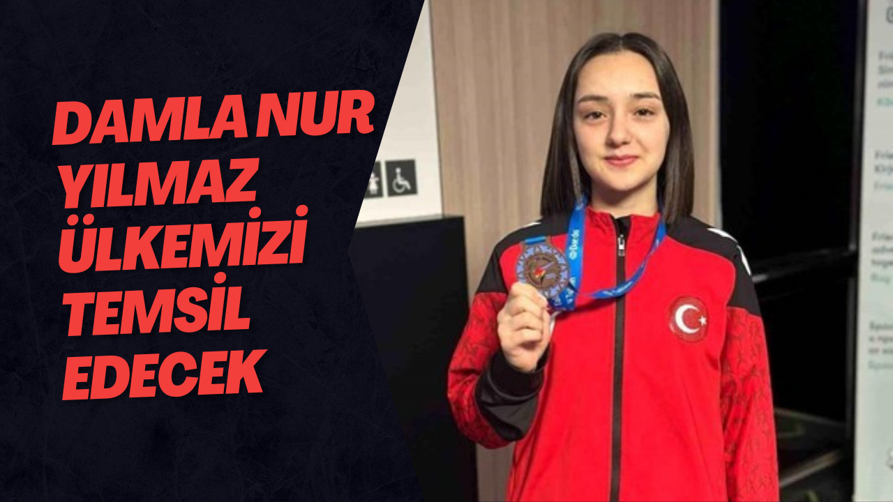 Damla Nur Yılmaz Ülkemizi Temsil Edecek