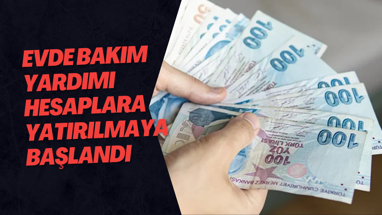 Evde Bakım Yardımı Hesaplara Yatırılmaya Başlandı