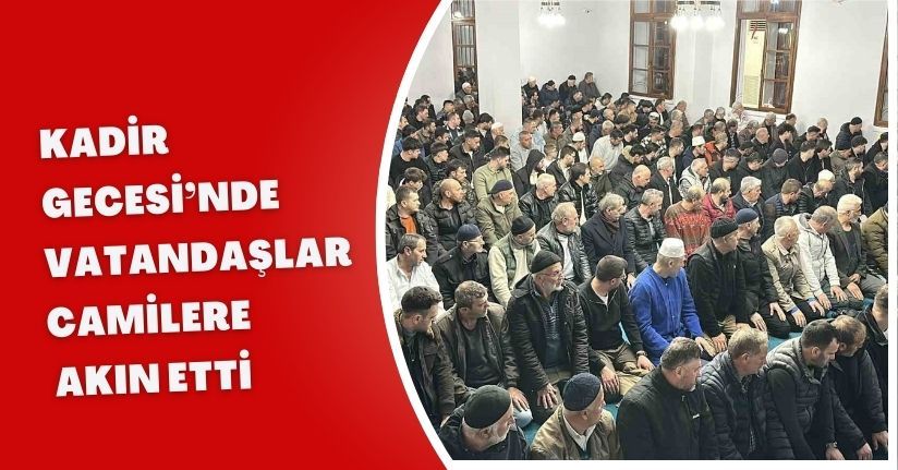 Kadir Gecesi’nde vatandaşlar camilere akın etti