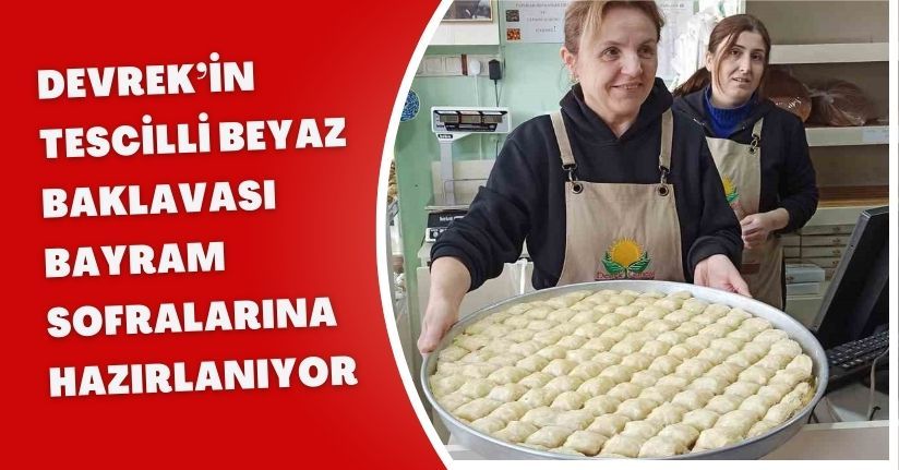 Devrek’in tescilli beyaz baklavası bayram sofralarına hazırlanıyor