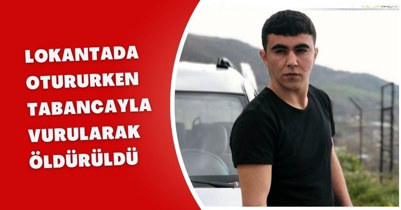 Lokantada otururken tabancayla vurularak öldürüldü