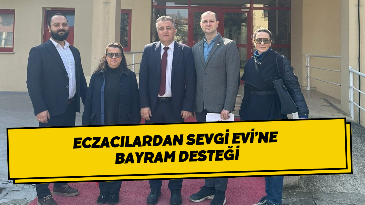 Eczacılardan Sevgi Evi’ne Bayram Desteği