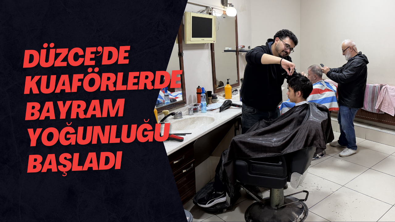 Düzce’de Kuaförlerde Bayram Yoğunluğu Başladı