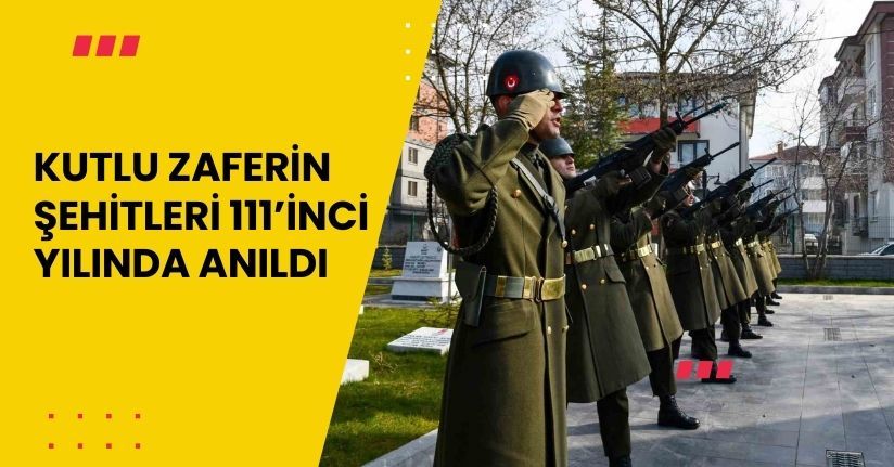 Kutlu zaferin şehitleri 111’inci yılında anıldı