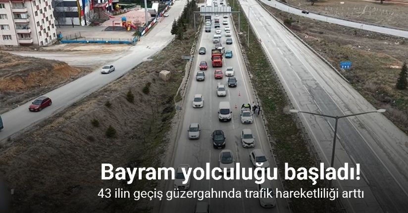 Bayram yolculuğu başladı: 43 ilin geçiş güzergahında trafik hareketliliği arttı