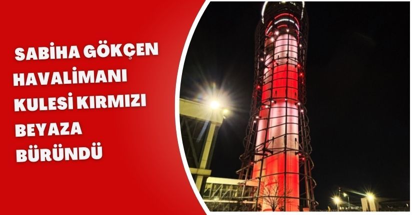  Sabiha Gökçen Havalimanı kulesi kırmızı beyaza büründü