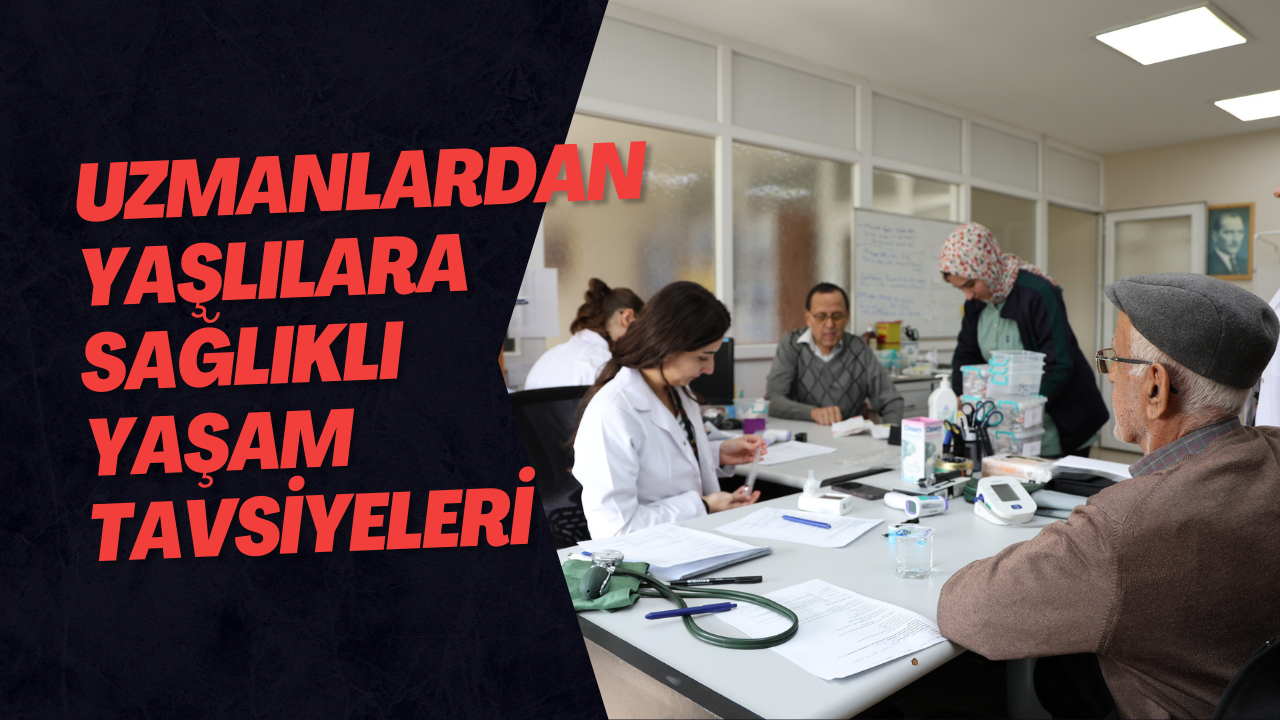 Uzmanlardan Yaşlılara Sağlıklı Yaşam Tavsiyeleri