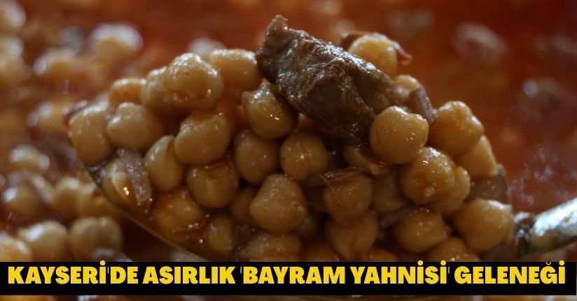 Kayseri'de asırlık 'bayram yahnisi' geleneği