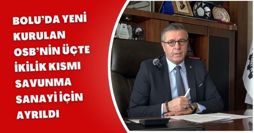 Bolu’da yeni kurulan OSB’nin üçte ikilik kısmı savunma sanayi için ayrıldı