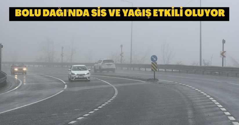  Bolu Dağı'nda sis ve yağış etkili oluyor