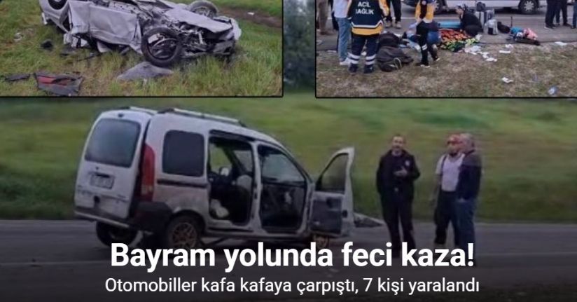 Bayram yolunda feci kaza: Otomobiller kafa kafaya çarpıştı, 7 kişi yaralandı