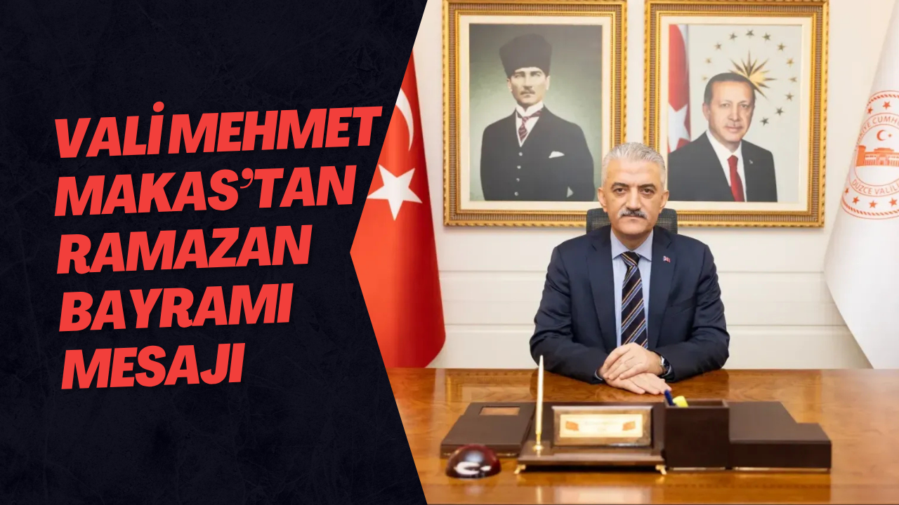 Vali Mehmet Makas’tan Ramazan Bayramı Mesajı