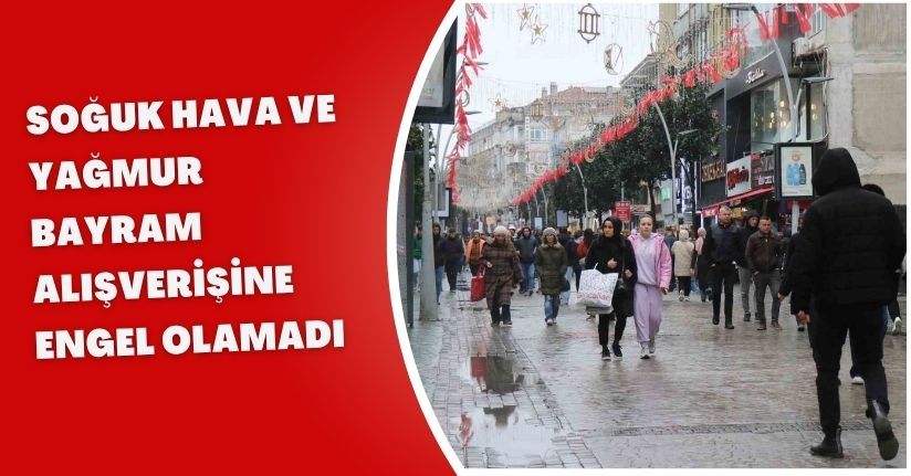 Soğuk hava ve yağmur bayram alışverişine engel olamadı