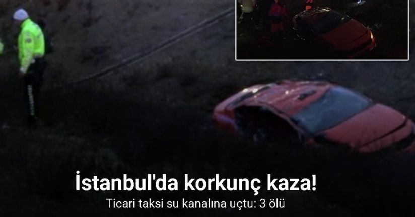 Pendik’te ticari taksi su kanalına uçtu: 3 ölü, 1 yaralı