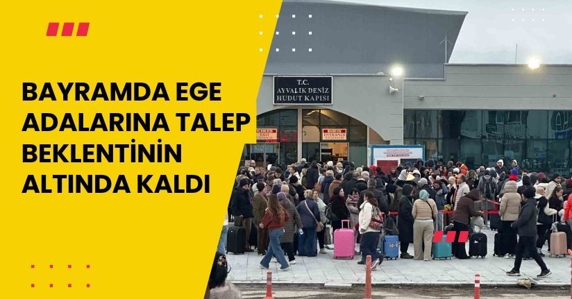 Bayramda Ege adalarına talep beklentinin altında kaldı