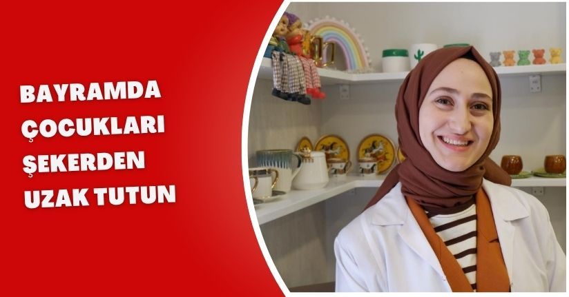 Bayramda çocukları şekerden uzak tutun