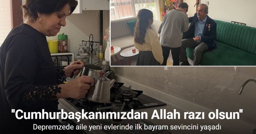 Depremzede Eroğlu ailesi yeni evlerinde ilk bayram sevincini yaşadı