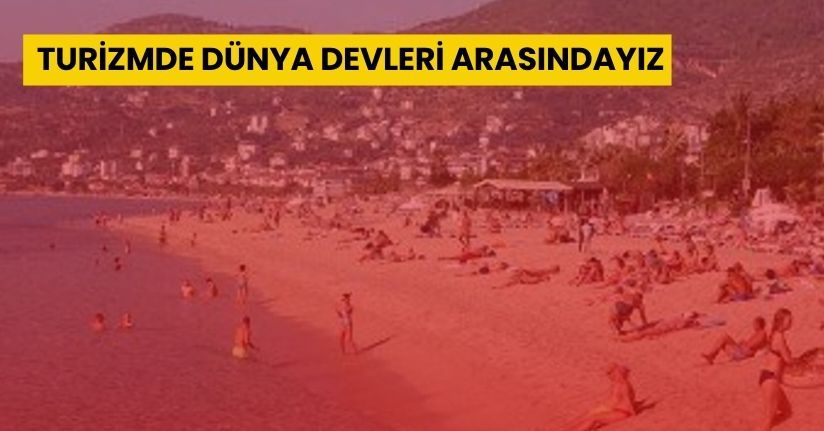 Turizmde Dünya Devleri Arasındayız